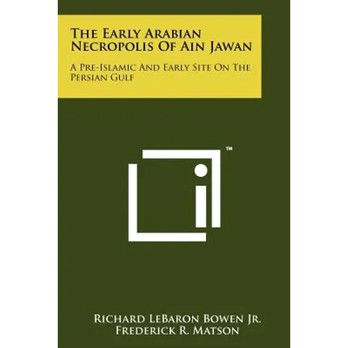 The Early Arabian Necropolis Of Ain Jawan: A Pre-Islamic And Early Site On The Persian Gulf