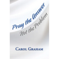 Pray the Answer, Not the Problem