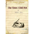 The Ones I Did Not & Will Not