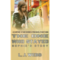 The One Who Stayed Sophie's Story: A Sophie Star Series Prequel Part One