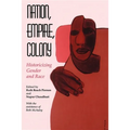 Nation, Empire, Colony: Historicizing Gender and Race