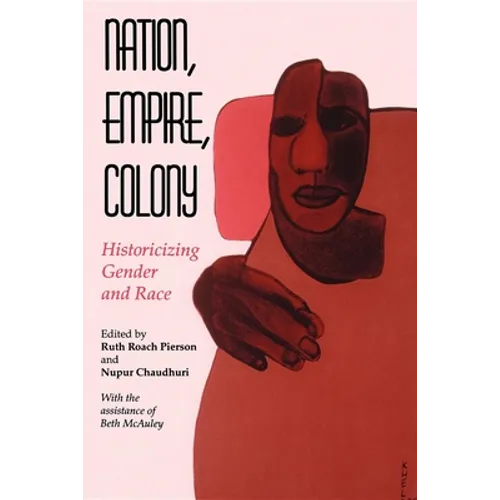 Nation, Empire, Colony: Historicizing Gender and Race