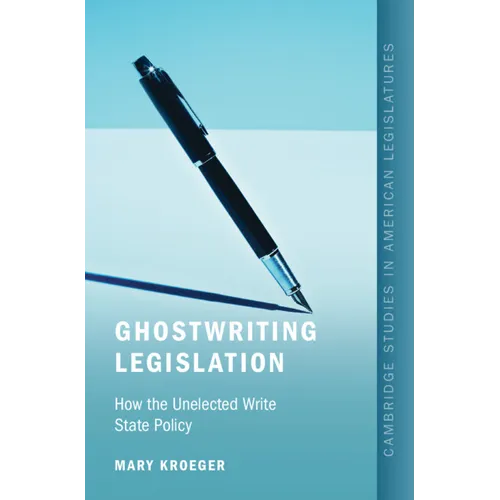 Ghostwriting Legislation: How the Unelected Write State Policy