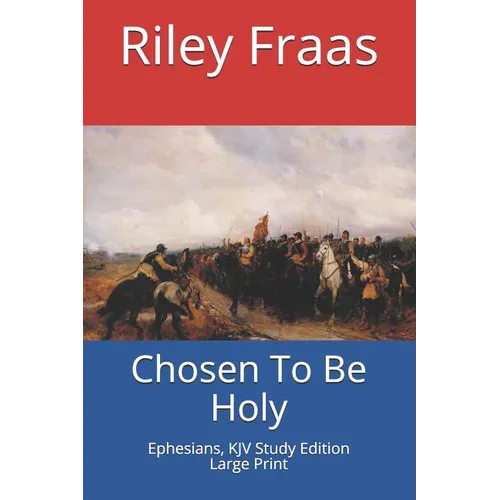 Chosen To Be Holy: Ephesians, KJV Study Edition, Large Print