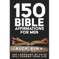 150 Affirmations of Faith for Men: Speaking the language of faith will change your life!