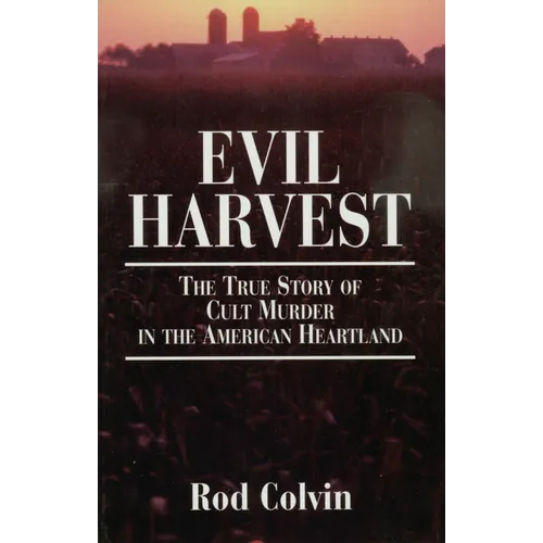 Evil Harvest: The True Story of Cult Murder in the American Heartland