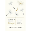 Letting God Be Enough: Why Striving Keeps You Stuck & How Surrender Sets You Free