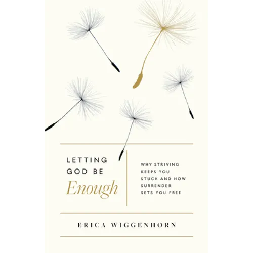 Letting God Be Enough: Why Striving Keeps You Stuck & How Surrender Sets You Free