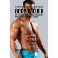 50 Rezepte für selbstgemachte Protein-Riegel für Bodybuilder: Reg das Muskelwachstum ganz natürlich an ohne Kreatine oder Anabole Steroide