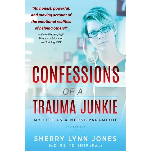 Confessions of a Trauma Junkie: My Life as a Nurse Paramedic, 2nd Edition