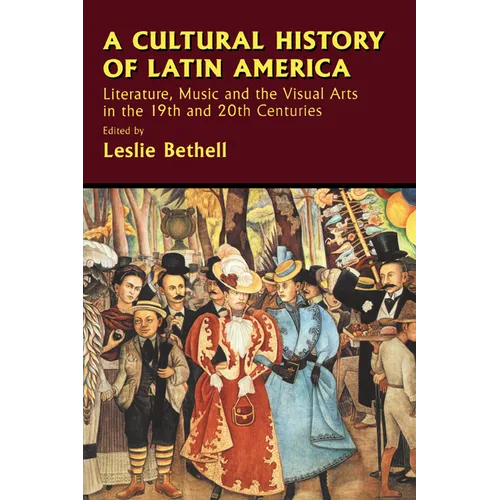 A Cultural History of Latin America: Literature, Music and the Visual Arts in the 19th and 20th Centuries