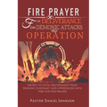 Fire Prayer for Deliverance from Demonic Attacks and Operation: Secret to Total Deliverance from Demonic Covenant and Oppressions with Fire for Fire P