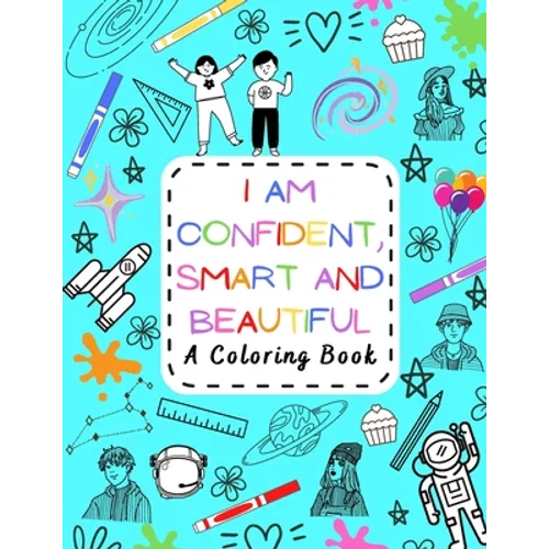 I Am Confident, Smart and Beautiful: A Coloring Book Motivational and Inspiring for Kids of all ages