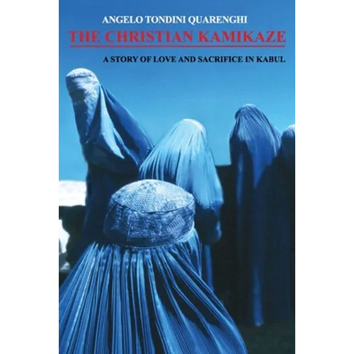 The Christian Kamikaze: A Story of Love and Sacrifice in Kabul