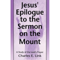 Jesus' Epilogue to the Sermon on the Mount: A Study of the Lord's Prayer