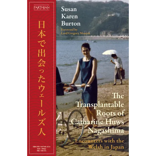 The Transplantable Roots of Catharine Huws Nagashima: Encounters with the Welsh in Japan