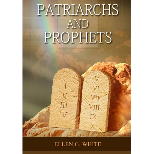 Patriarchs and Prophets: (Prophets and Kings, Desire of Ages, Acts of Apostles, The Great Controversy, country living counsels, adventist home message