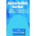 American Machinist Gear Book: Simplified Tables and Formulas for Designing, and Practical Points in Cutting All Commercial Types of Gears