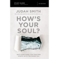 How's Your Soul? Bible Study Guide: Why Everything That Matters Starts with the Inside You