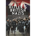 Hitler's British Nazis: The Hidden Story of the Fascist Movement in the UK