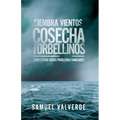 Siembra Vientos Cosecha Torbellinos: Como Evitar Serios Problemas Familiares