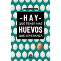 Hay que tener más huevos que esperanza