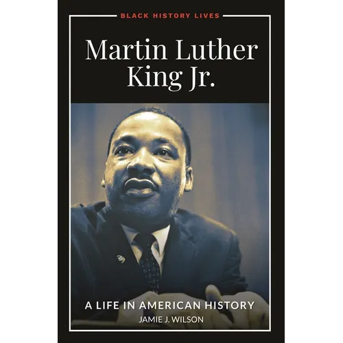 Martin Luther King Jr.: A Life in American History