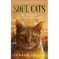 Soul Cats: How Our Feline Friends Teach Us to Live from the Heart