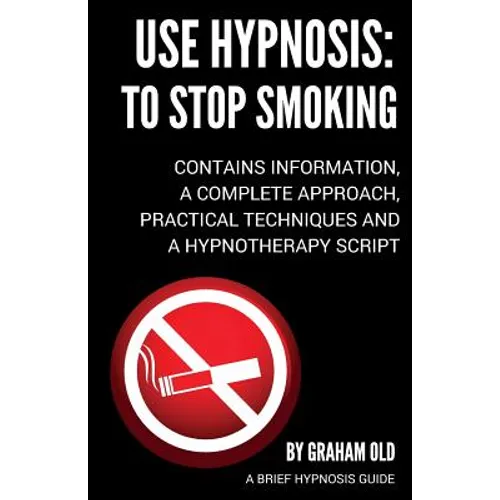 Use Hypnosis: to Stop Smoking: Use Hypnosis to Stop Smoking