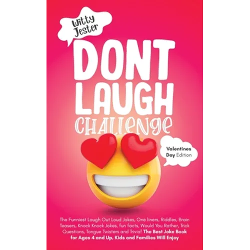 Don't Laugh Challenge - Valentine's Day Edition: The Funniest Laugh Out Loud Jokes, One-Liners, Riddles, Brain Teasers, Knock Knock Jokes, Fun Facts,