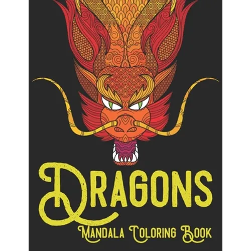 Dragons Mandala Coloring Book: Adult coloring book with 60 dragon patterns and mandala pages to color