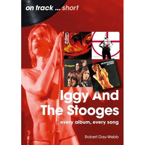 Iggy and the Stooges: Every Album, Every Song