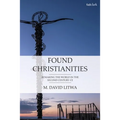 Found Christianities: Remaking the World of the Second Century CE