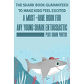 The Shark Book Guaranteed To Make Kids Feel Excited A Must-have Book For Any Young Shark Enthusiastic (Plus Shark Photos): Fun Facts About Shark