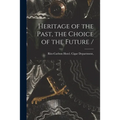 Heritage of the Past, the Choice of the Future /