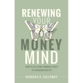 Renewing Your Money Mind: How to Go from Common Cents to Kingdom Wealth