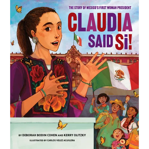 Claudia Said Sí!: The Story of Mexico's First Woman President