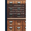 Speeches of Sachivottama Sir C.P. Ramaswamy Aiyer Dewan of Travancore 1938