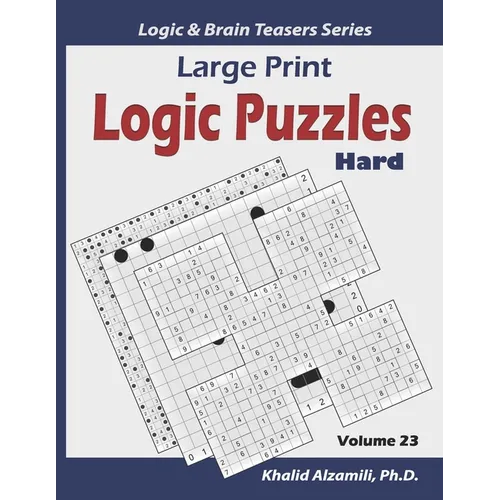 Large Print Logic Puzzles: 100 Hard Variety Puzzles (Kakuro, Samurai Sudoku, Battleships, Hakyuu, Minesweeper, Hitori, Samurai Jigsaw Sudoku, Fillomin
