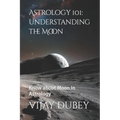 Astrology 101: Understanding the Moon: Know about Moon in Astrology