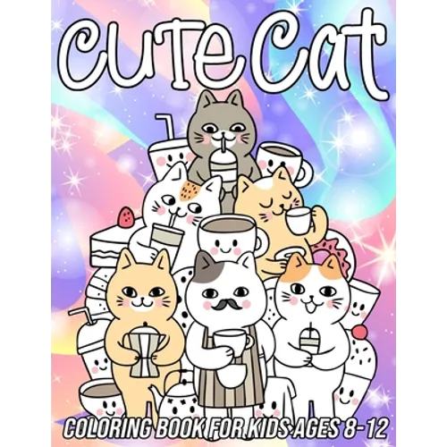 Cat Coloring Book for Kids Ages 8-12: Fun, Cute and Unique Coloring Pages for Girls and Boys with Beautiful Kitten Designs