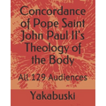 Concordance of Pope Saint John Paul II's Theology of the Body: All 129 Audiences