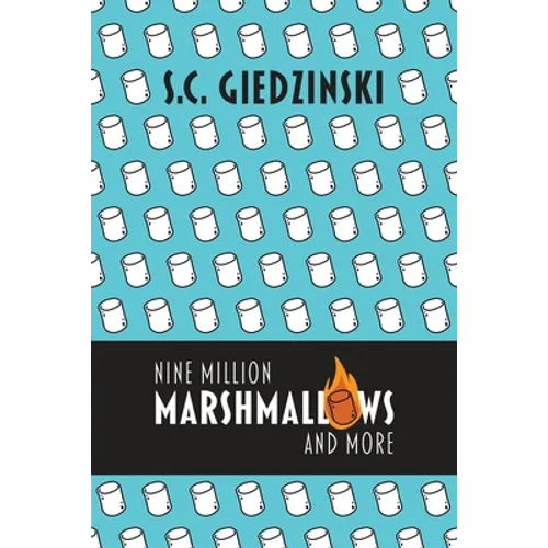 Nine Million Marshmallows and More: Short Stories
