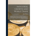 Industrial Growth and World Trade: an Empirical Study of Trends in Production, Consumption and Trade in Manufactures From 1899-1959, With a Discussion
