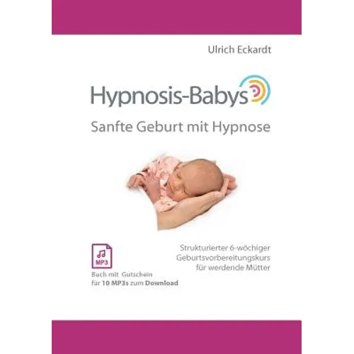 Hypnosis-Babys - sanfte Geburt mit Hypnose: Hypnose und Mentaltraining für werdende Mütter - Paperback