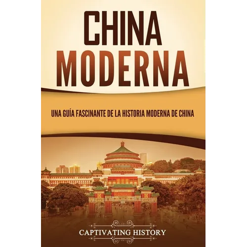 China moderna: Una guía fascinante de la historia moderna de China