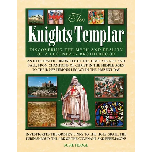 The Knights Templar: Discovering the Myths and Reality of a Legendary Brotherhood