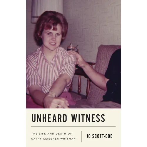 Unheard Witness: The Life and Death of Kathy Leissner Whitman