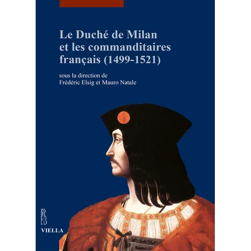 Le Duche de Milan Et Les Commanditaires Francais (1499-1521)