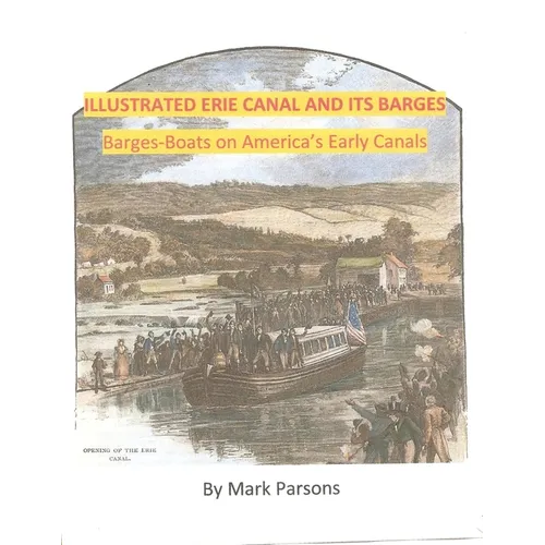 ILLUSTRATED ERIE CANAL AND ITS BARGES - Barge-Boats on America's Early Canals